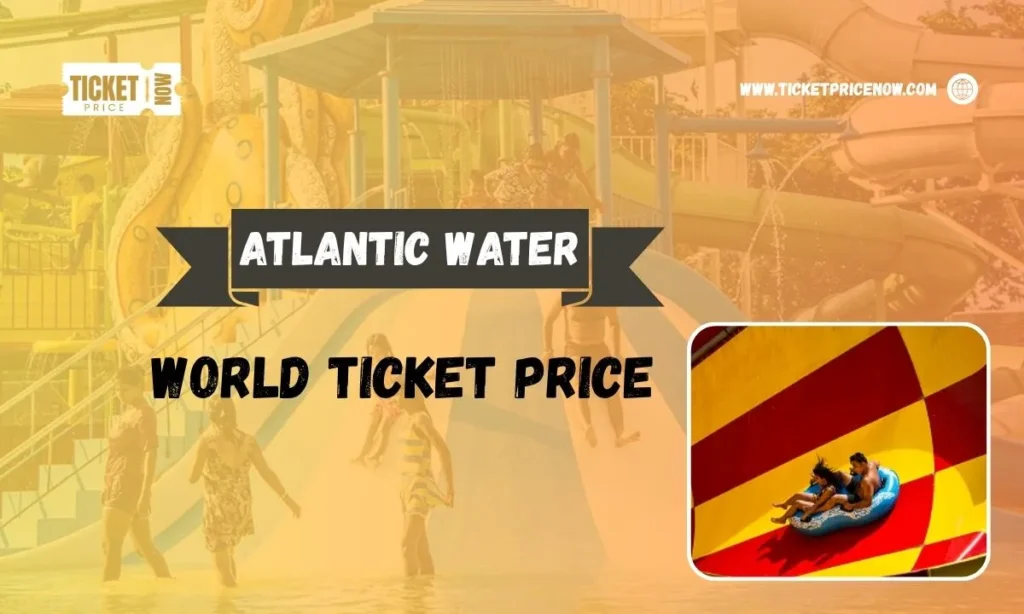 atlantic water world ticket price